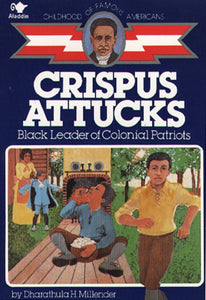 Crispus Attucks : Black Leader of Colonial Patriots