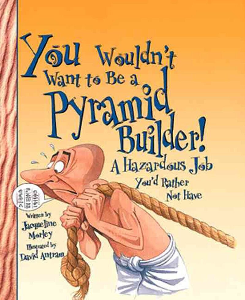 You Wouldn't Want to Be a Pyramid Builder! (Revised Edition) (You Wouldn't Want to…: Ancient Civilization)