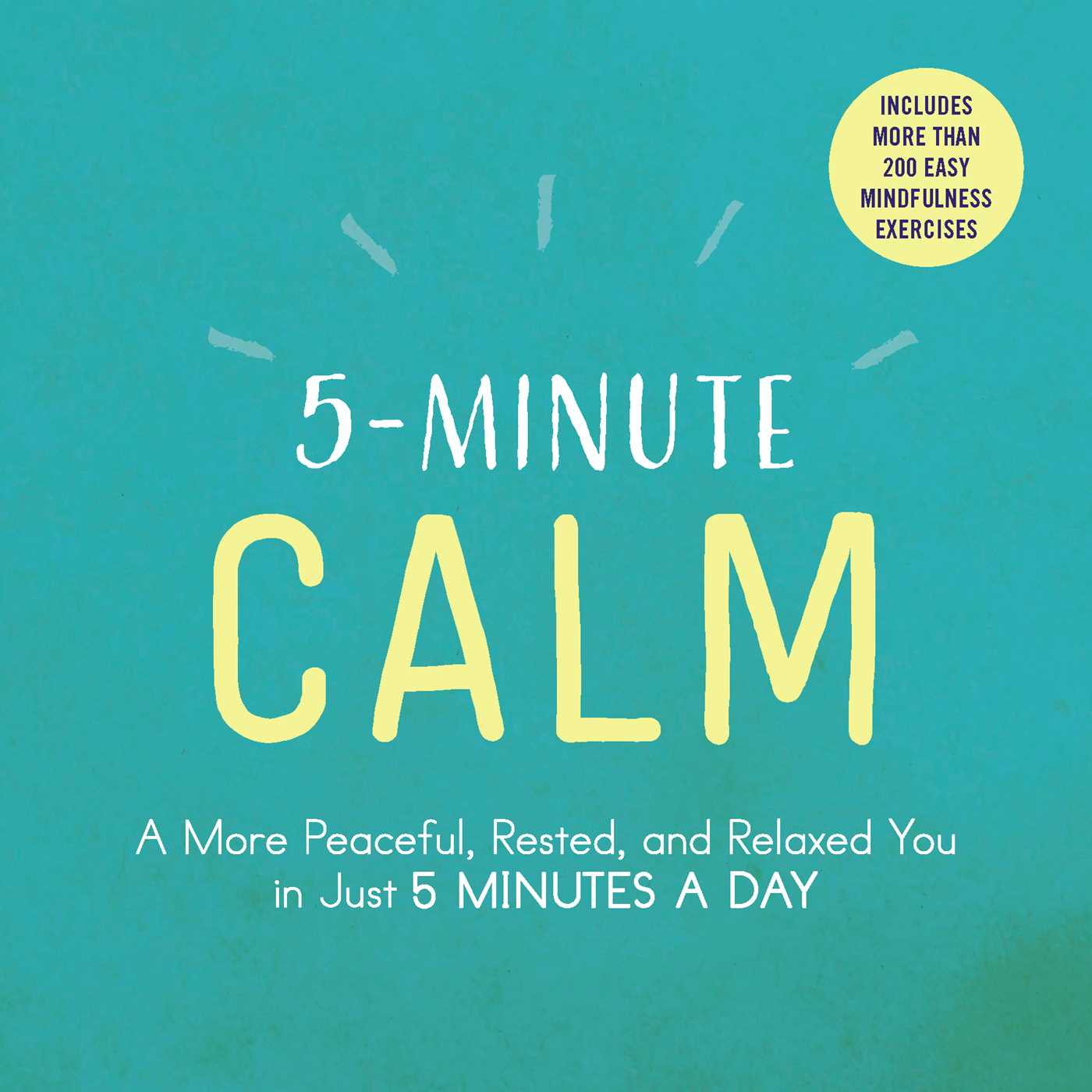 5-Minute Calm : A More Peaceful, Rested, and Relaxed You in Just 5 Minutes a Day