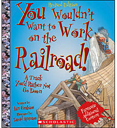 You Wouldn't Want to Work on the Railroad! (Revised Edition) (You Wouldn't Want to…: American History)