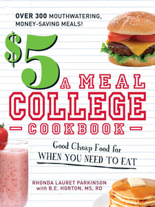$5 a Meal College Cookbook : Good Cheap Food for When You Need to Eat