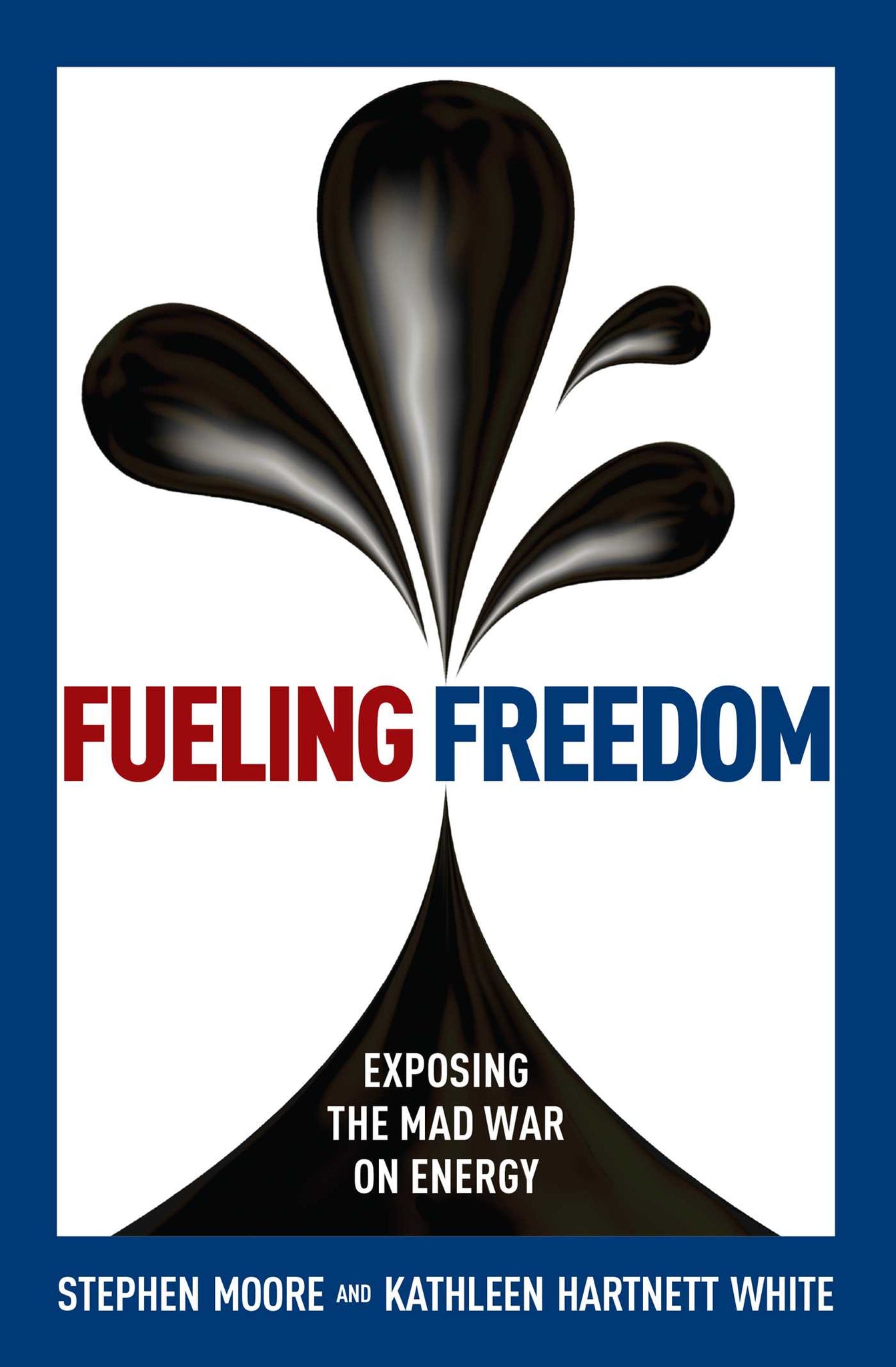 Fueling Freedom : Exposing the Mad War on Energy