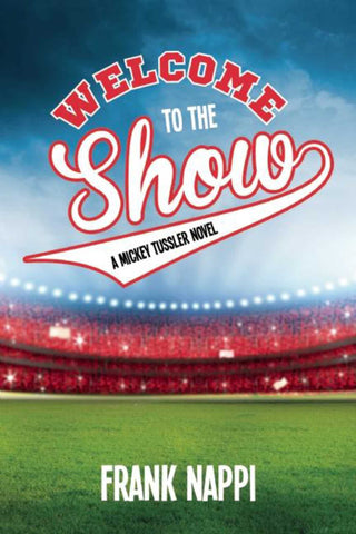 Welcome to the Show : A Mickey Tussler Novel, Book 3