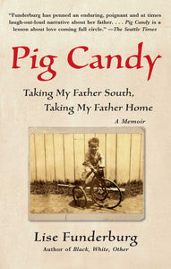 Pig Candy : Taking My Father South, Taking My Father Home: A Memoir