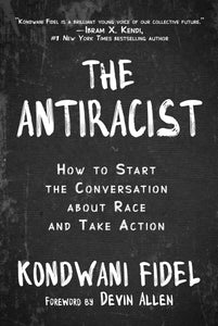 The Antiracist : How to Start the Conversation about Race and Take Action