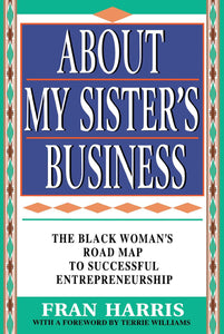 About My Sister's Business : The Black Woman's Road Map To Successful Entrepreneurship