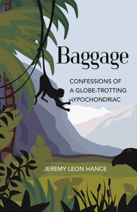 Baggage : Confessions of a Globe-Trotting Hypochondriac