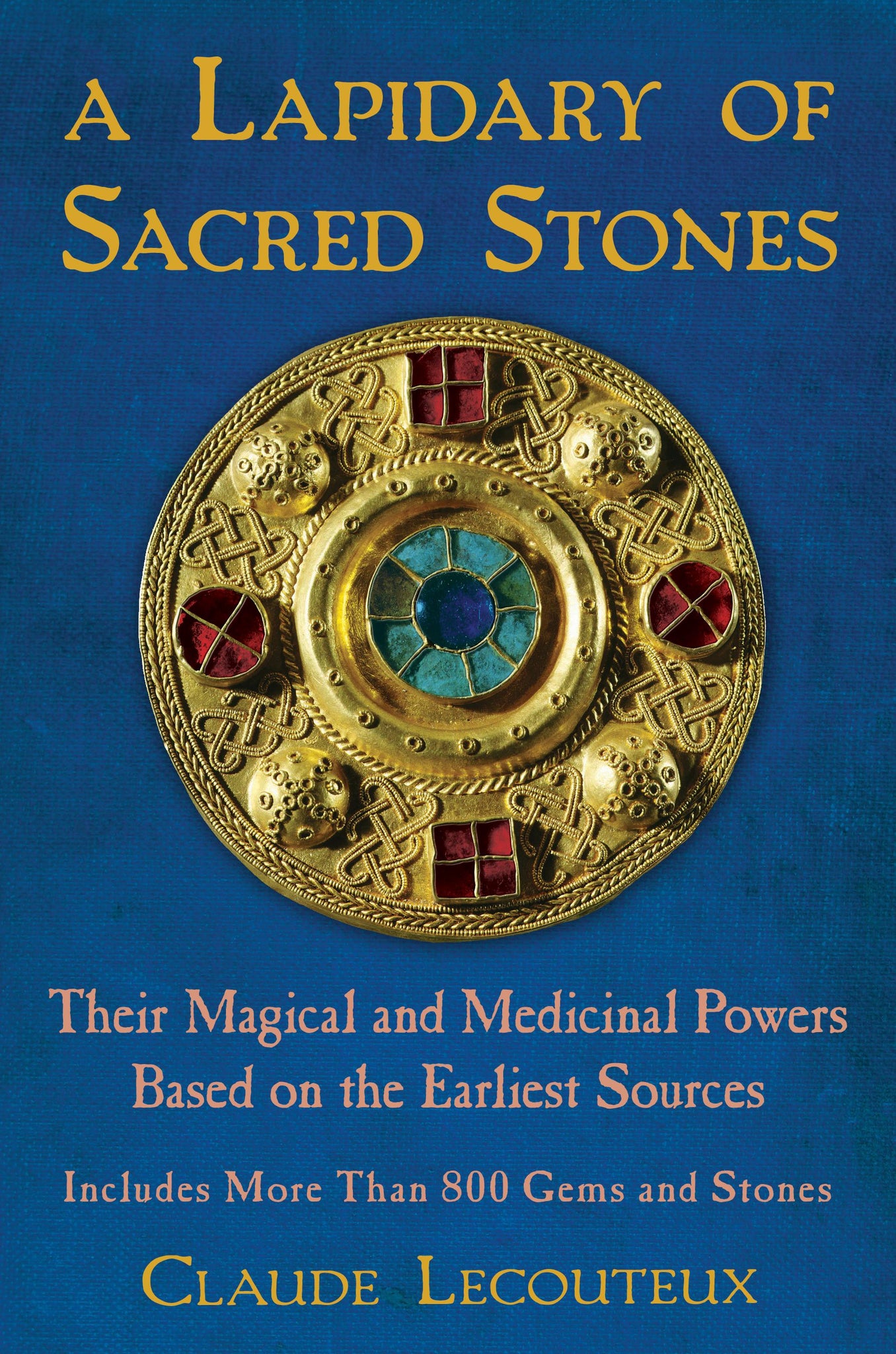 A Lapidary of Sacred Stones : Their Magical and Medicinal Powers Based on the Earliest Sources
