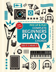 Complete Beginners Chords for Piano (Pick Up and Play) : Quick Start, Easy Diagrams
