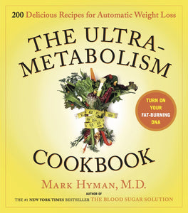 The UltraMetabolism Cookbook : 200 Delicious Recipes that Will Turn on Your Fat-Burning DNA