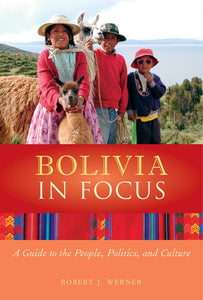 Bolivia in Focus : A Guide to the People, Politics and Culture
