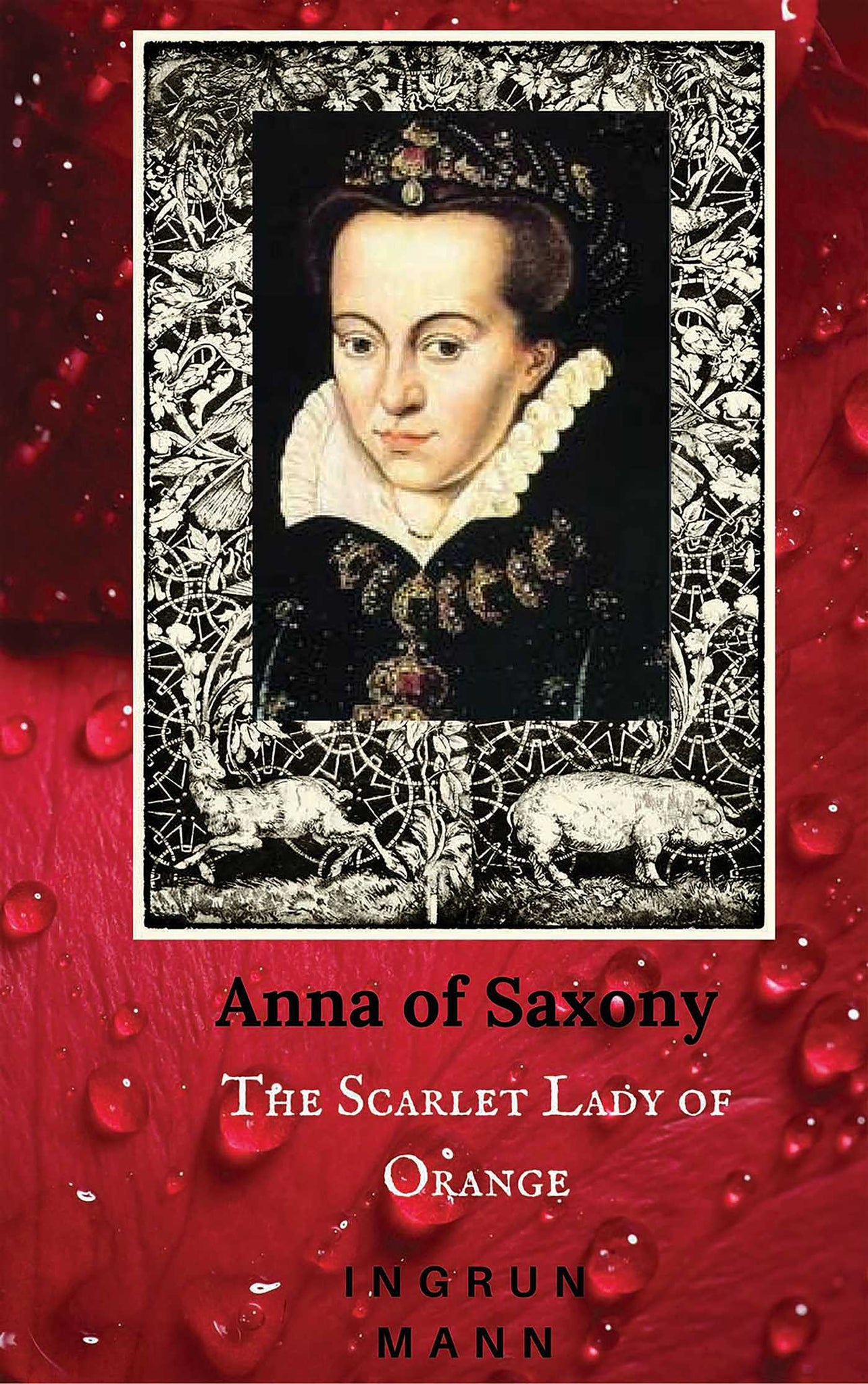 Anna of Saxony : The Scarlet Lady of Orange