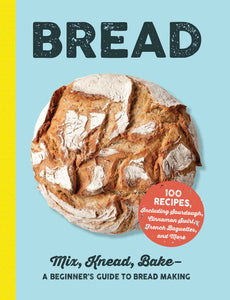 Bread : Mix, Knead, Bake—A Beginner's Guide to Bread Making