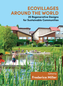 Ecovillages around the World : 20 Regenerative Designs for Sustainable Communities