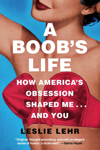 A Boob's Life : How America's Obsession Shaped Me—and You