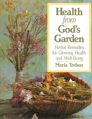 Health from God's Garden : Herbal Remedies for Glowing Health and Well-Being