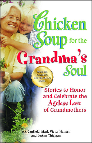 Chicken Soup for the Grandma's Soul : Stories to Honor and Celebrate the Ageless Love of Grandmothers