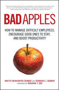 Bad Apples : How to Manage Difficult Employees, Encourage Good Ones to Stay, and Boost Productivity