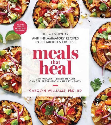 Meals That Heal : 100+ Everyday Anti-Inflammatory Recipes in 30 Minutes or Less (A Cookbook)