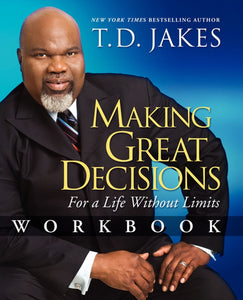 Making Great Decisions Workbook : For a Life Without Limits