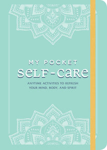 My Pocket Self-Care : Anytime Activities to Refresh Your Mind, Body, and Spirit