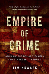 Empire of Crime : Opium and the Rise of Organized Crime in the British Empire