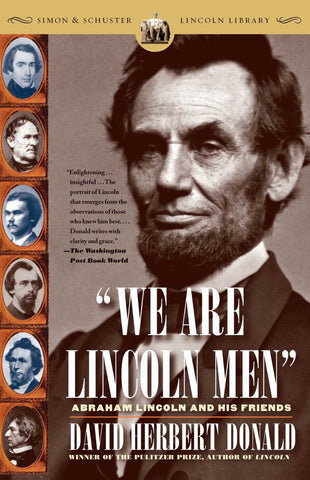 We Are Lincoln Men : Abraham Lincoln and His Friends