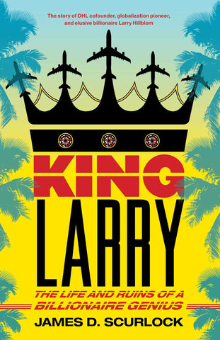 King Larry : The Life and Ruins of a Billionaire Genius