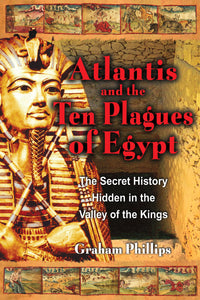 Atlantis and the Ten Plagues of Egypt : The Secret History Hidden in the Valley of the Kings