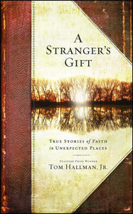 A Stranger's Gift : True Stories of Faith in Unexpected Places