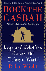 Rock the Casbah : Rage and Rebellion Across the Islamic World with a new concluding chapter by the author