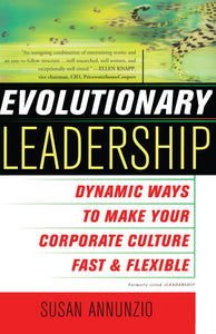 Evolutionary Leadership : Dynamic Ways to Make Your Corporate Culture Fast and Flexible 