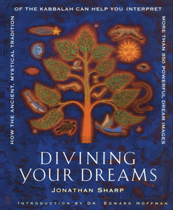 Divining Your Dreams : How the Ancient, Mystical Tradition of the Kabbalah Can Help You Interpret 1,000 Dream Images