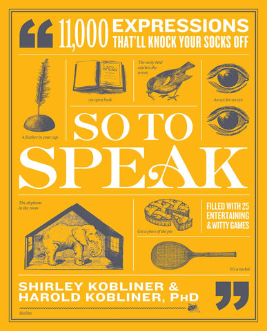 So to Speak : 11,000 Expressions That'll Knock Your Socks Off