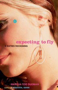 Expecting to Fly : A Sixties Reckoning