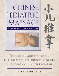 Chinese Pediatric Massage : A Practitioner's Guide