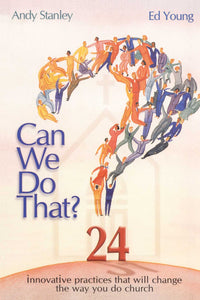 Can We Do That? : Innovative practices that wil change the way you do church