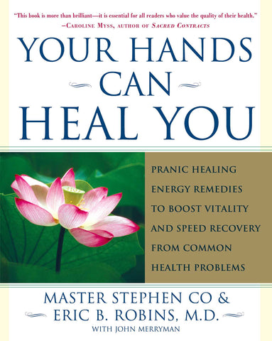 Your Hands Can Heal You : Pranic Healing Energy Remedies to Boost Vitality and Speed Recovery from Common Health Problems