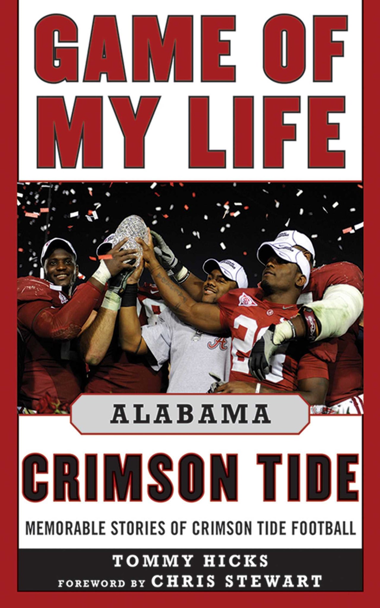 Game of My Life Alabama Crimson Tide : Memorable Stories of Crimson Tide Football