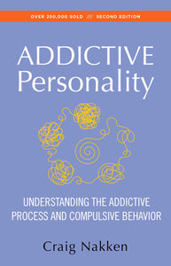 The Addictive Personality : Understanding the Addictive Process and Compulsive Behavior