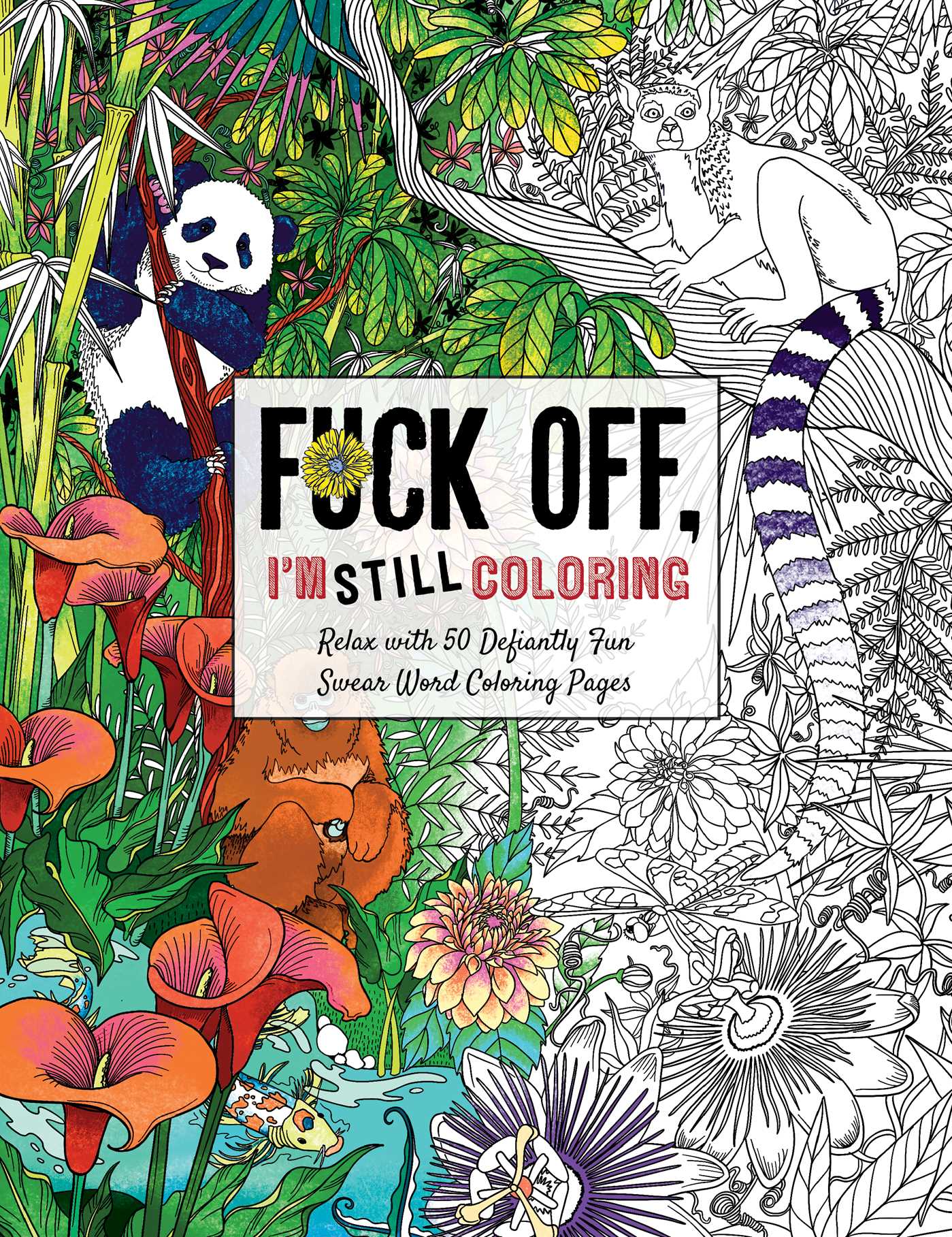 Fuck Off, I'm Still Coloring : Relax with 50 Defiantly Fun Swear Word Coloring Pages
