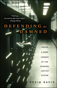 Defending the Damned : Inside a Dark Corner of the Criminal Justice System