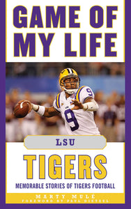 Game of My Life LSU Tigers : Memorable Stories of Tigers Football