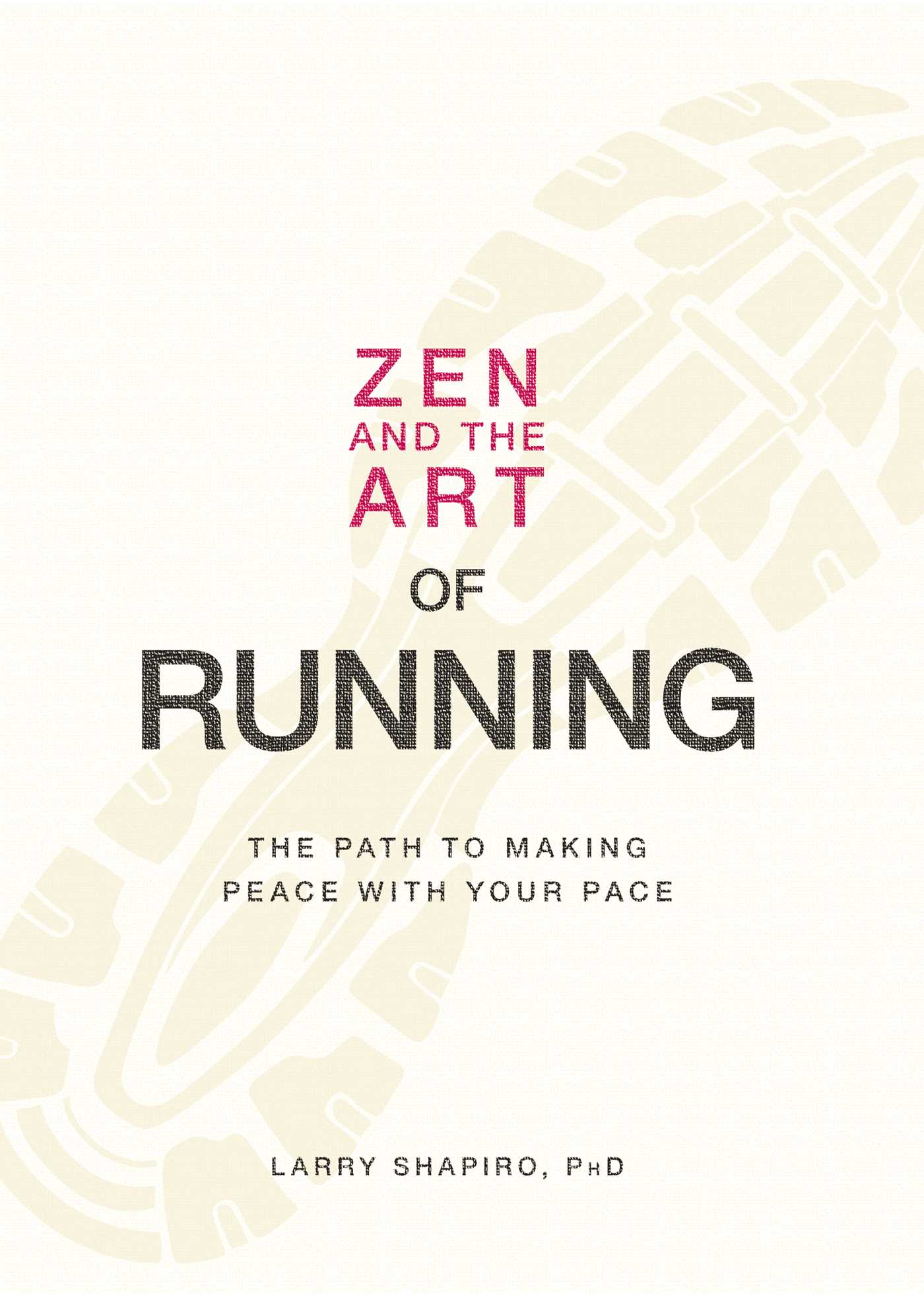 Zen and the Art of Running : The Path to Making Peace with Your Pace