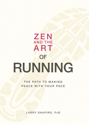 Zen and the Art of Running : The Path to Making Peace with Your Pace