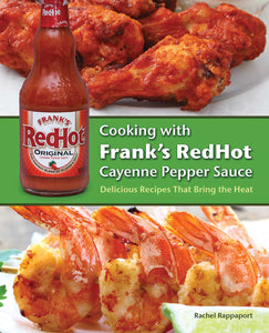 Cooking with Frank's RedHot Cayenne Pepper Sauce : Delicious Recipes That Bring the Heat