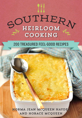 Southern Heirloom Cooking : 200 Treasured Feel-Good Recipes