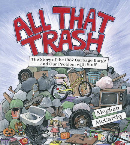 All That Trash : The Story of the 1987 Garbage Barge and Our Problem with Stuff