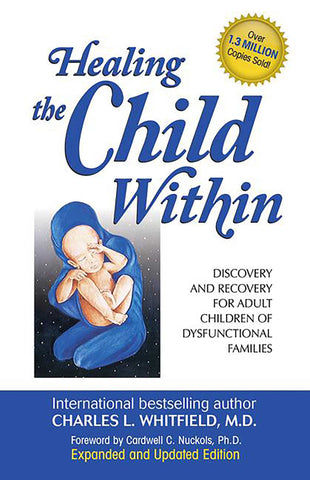Healing the Child Within : Discovery and Recovery for Adult Children of Dysfunctional Families (Recovery Classics Edition)