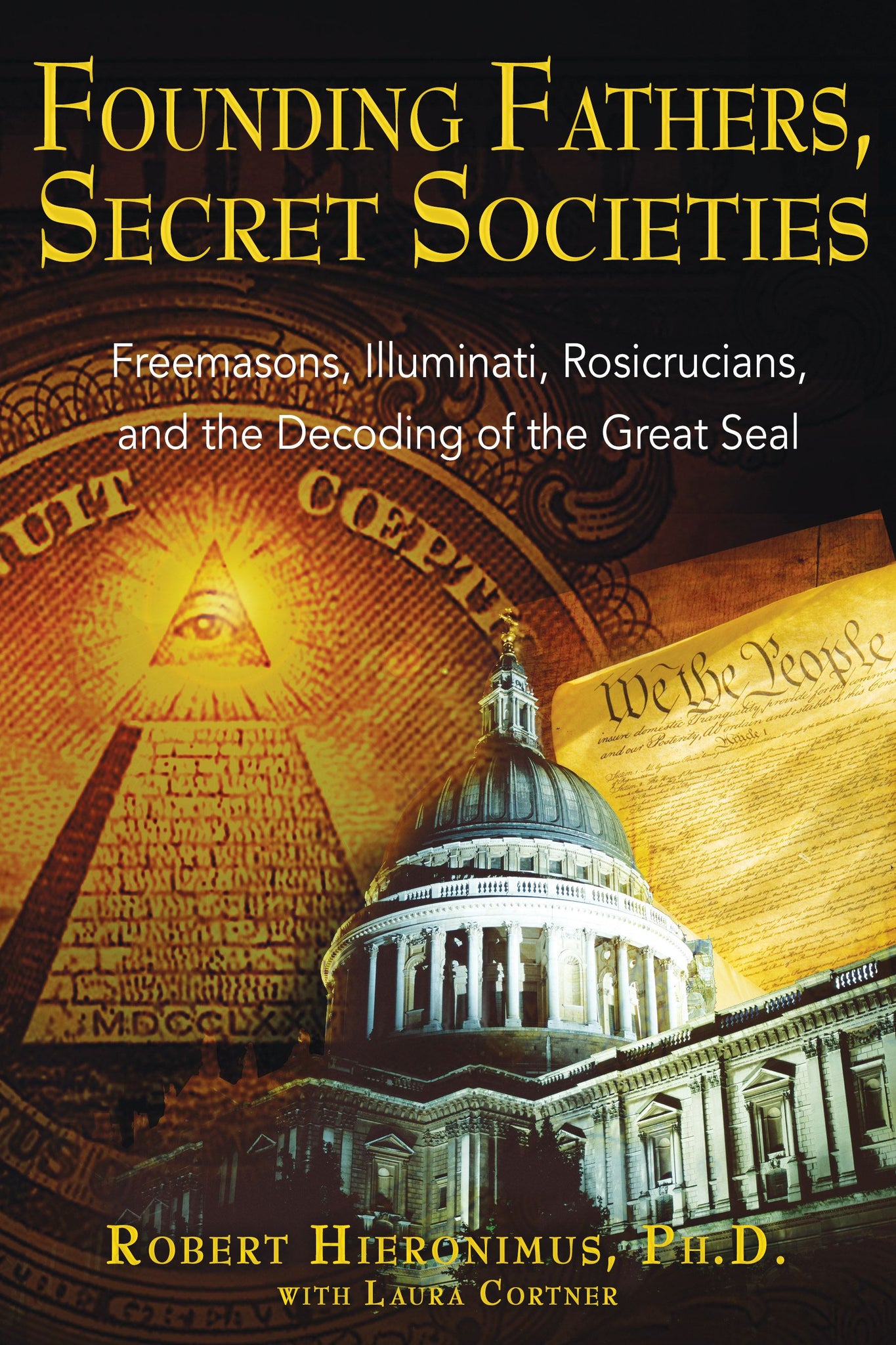 Founding Fathers, Secret Societies : Freemasons, Illuminati, Rosicrucians, and the Decoding of the Great Seal